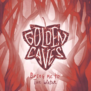Golden Caves - Bring Me To The Water