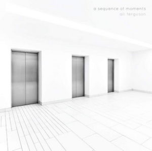 ALI_FERGUSON_A_Sequence_Of_Moments_Cover