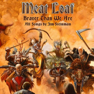 Meat Loaf - Braver Than We Are