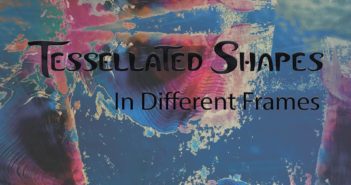 Tessellated Shapes – In Different Frames