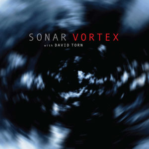 Sonar w/ David Torn - Vortex (RareNoise, 2018)
