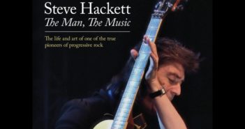 Steve Hackett – The Man, The Music – The life and art of one of the true pioneers of progressive rock