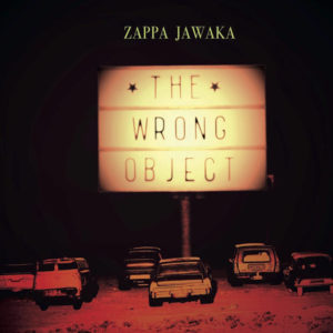 The Wrong Object - Zappa Jawaka (Off Record, 2018)