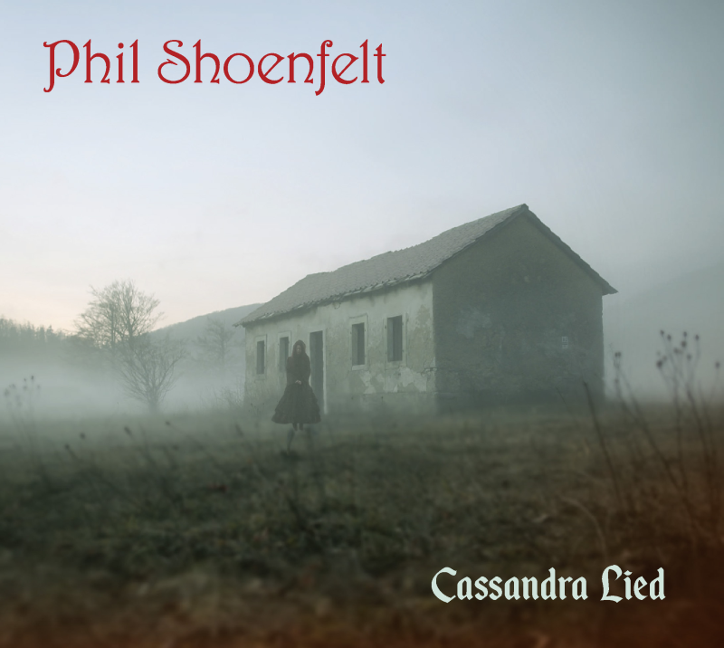 Phil Shoenfelt - Cassandra Lied (Sireena Records/Brokensilence, 2020)