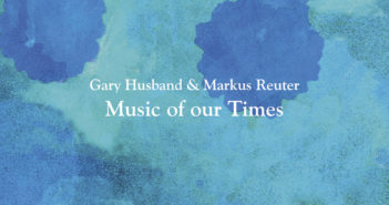 Gary Husband & Markus Reuter – Music Of Our Times