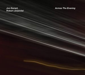 Jon Durant & Robert Jürjendal - Across The Evening (Alchemy, 31.7.20)