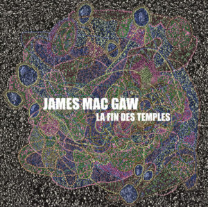 James Mac Gaw - La Fin Des Temples (Soleil Zeuhl, 10.12.20)