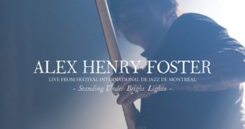 Alex Henry Foster – Standing Under Bright Lights • Live From Festival International De Jazz De Montréal (Hopeful Tragedy Records, 16.04.21)