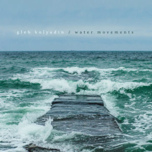 Gleb Kolyadin - Water Movements (independent, 26.3.20)