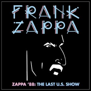 Frank Zappa - Zappa 88: The Last U.S. Show (Zappa Family Trust, 18.06.21)