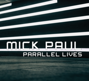 Mick Paul - Parallel Lives (unsigned, 09.06.21)