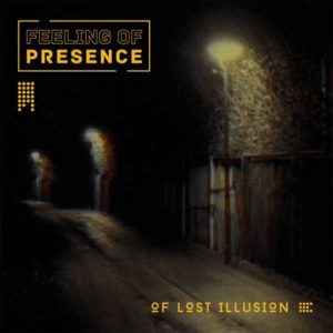 Feeling of Presence – Of Lost Illusion (Tonzonen/Soulfood, 06.08.21)