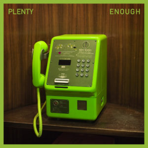 Plenty - Enough (Burning Shed, 9.7.21)