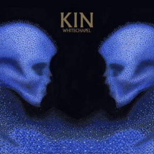 Whitechapel – Kin (Metal Blade Records/Sonny Music, 29.10.21)