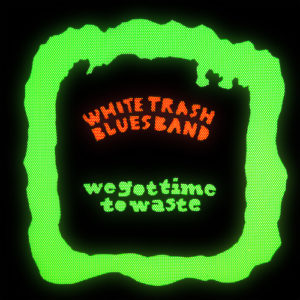 White Trash Blues Band - We Got Time To Waste (BluesForTheRedSky-Stickman, 19.11.2021)