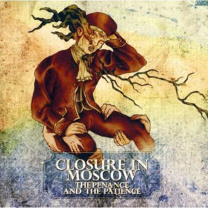 Closure In Moscow - The Penance and the Patience (Birds Robe, 2008/2021)