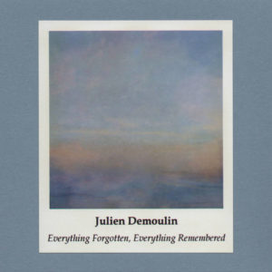 Julien Demoulin - Everything Forgotten, Everything Remembered (SiS, 13.12.2021)