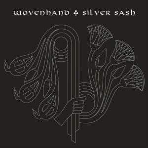 Wovenhand – Silver Sash (Glitterhouse Records/Indigo, 04.02.22)