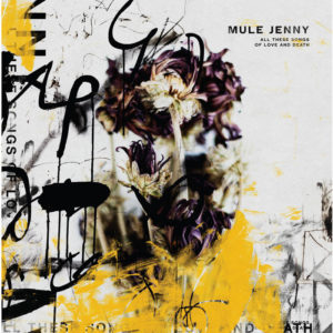 Mule Jenny – All These Songs Of Love And Death (Figures Libres Records/L'Autre Distribution, 10.12.21)