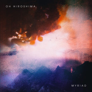 Oh Hiroshima - Myriad (04.04.22, Napalm Records)