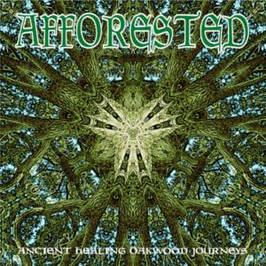Afforested – Ancient Healing Oakwood Journeys (unsigned, 07.02.22)