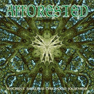 Afforested – Ancient Healing Oakwood Journeys (unsigned, 07.02.22)