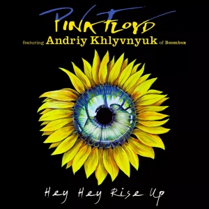 Pink Floyd (featuring Andriy Khlyvnyuk of Boombox) - Hey Hey Rise Up (Single) (Eigenveröffentlichung, 08.04.22)