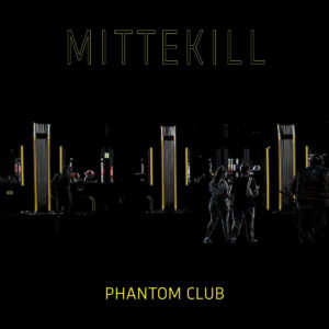 Mittekill - Phantom Club (Weltgast/Indigo,05.04.22)