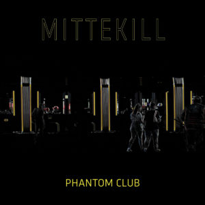 Mittekill - Phantom Club (Weltgast/Indigo,05.04.22)