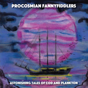 Procosmian Fannyfiddlers - Astonishing Tales Of Cod And Plankton (LL Records, 20.12.2021) COVER