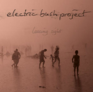 Electric Bush Project - Loosing Sight (Eigenveröffentlichung/Electric Bush Project, 22.05.2022)