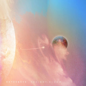 Astronoid - Radiant Bloom (3Dot Recordins/BloodMusic/Century Media, 04.06.22) COVEr