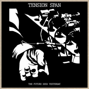 Tension Span - The Future Died Yesterday (Neurot/Cargo, 30.09.2022) COVER
