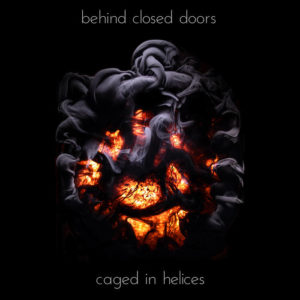 Behind Closed Doors - Caged In Helices (My Redemption Records/Cargo, 28.10.2022) COVER
