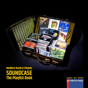 Heribert Kurth & Friends - Soundcase - The Playlist Book (p.machinery, Januar 2023)