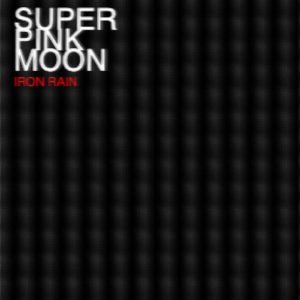 Super Pink Moon - Iron Rain (unsigned, 17.02.2023) COVER