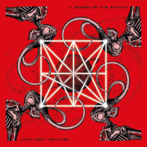 Late Night Ventures - V - Bones Of Extinct (Trepanation Recordings/Vinyltroll Records, 17.03.2023) COVER
