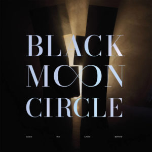 Black Moon Circle - Leave The Ghost Behind (Crispin Glover Records/Soulfood, 21.04.2023) COVER