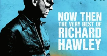 Richard Hawley – Now Then: The Very Best Of Richard Hawley