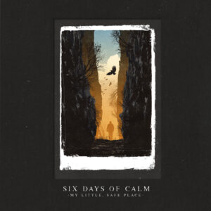 Six Days Of Calm - My Little, Safe Place (Midsummer Records, 03.11.2023) COVER