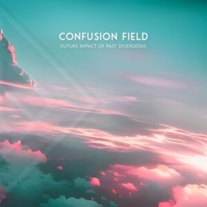 Confusion Field - Future Impact Of Past Diversions (unsigned, 10.11.23) COVER