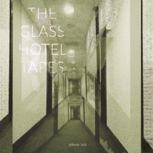 Johnny Bob - The Glass Hotel Tapes - Vinyl - Front (Kombüse, 19.01.2024) COVER