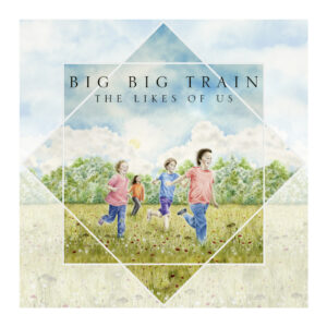 Big Big Train - The Likes Of Us (InsideOutMusic /Sony Music, 01.03.2024) COVER