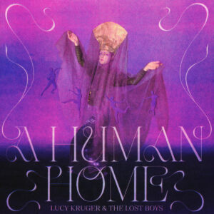 Lucy Kruger & The Lost Boys - A Human Home (Unique, 31.04.2024) COVER
