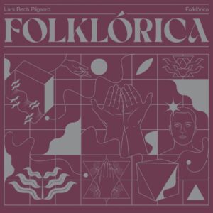 Lars Bech Pilgaard - Folklórica (Mom Eat Dad Records, 30.08.2024) COVER