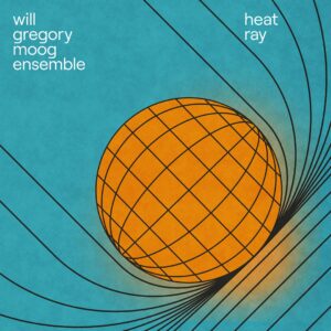 Will Gregory Moog Ensemble - Heat Ray (Mute/[PIAS], 14.06.2024) COVER