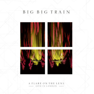 Big Big Train - A Flare On The Lens: Live In London (InsideOut Music/Sony Music13.09.2024) COVER