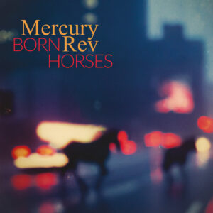 Mercury Rev - Born Horses (Bella Union/Rough Trade, 06.09.2024) COVER
