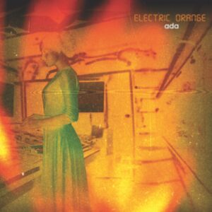 Electric Orange – ada (Fleisch = Eigenproduktion/Vertrieb: Cargo, 06.12.2024) COVER
