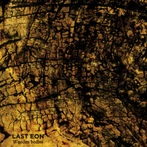 Last Eon - Wooden Bodies (unsigned, 22.11.2024) COVER